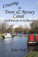 Cruising the Trent & Mersey Canal (with one eye on its history). 1547043741 Book Cover