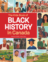 The Kids Book of Black History in Canada (Kids Books of) 1525307371 Book Cover
