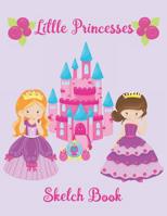 Little Princesses Sketch Book: Draw, Write, Color, Sketch and Doodle Pad, Princess Girls, Castle, Frog Prince 107549950X Book Cover