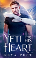 Yeti for His Heart (Alaska Yeti Series) 1958830135 Book Cover