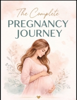The Complete Pregnancy Journey B0H26SP9BQ Book Cover