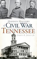 Hidden History of Civil War Tennessee 1609498992 Book Cover