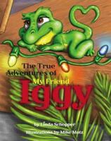 The True Adventures of My Friend "Iggy" 1412064813 Book Cover