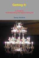 Getting It: A Guide to Understanding and Appreciating Art 0967036941 Book Cover