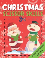 Scissor Skills: Christmas Edition - Activity Book for Kids Ages 4-5 with Cut and Paste Activities - Workbook with Winter Puzzles for Preschoolers & Toddlers B08NF33FP6 Book Cover