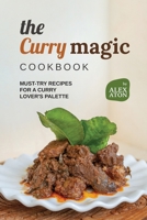 The Curry Magic Cookbook: Must-Try Recipes for a Curry Lover's Palette B0CM6PDVMM Book Cover