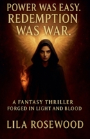 Power Was Easy. Redemption Was War: A Fantasy Thriller Forged in Light and Blood (Christian Fantasy Novels) B0F6KY9RQX Book Cover