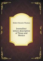 Journalists' Letters Descriptive of Texas and Mexico 1359611967 Book Cover