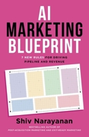 AI Marketing Blueprint: 7 New Rules for Driving Pipeline and Revenue 1544552009 Book Cover