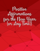 Positive Affirmations for the New Year (or Any Time!): A Weekly Guide to Self-Improvement 1652013881 Book Cover