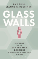 Glass Walls: Shattering the Six Gender Bias Barriers Still Holding Women Back at Work 1538170965 Book Cover