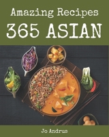 365 Amazing Asian Recipes: Home Cooking Made Easy with Asian Cookbook! B08PZW769L Book Cover