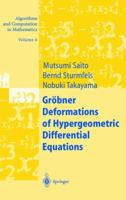Groebner Deformations of Hypergeometric Differential Equations, Algorithms and Computation in Mathematics, Volume 6 3540660658 Book Cover