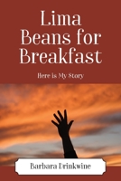 Lima Beans for Breakfast: Here is My Story 1977247423 Book Cover