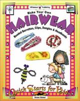 Make Your Own Hairwear: Beaded Barrettes, Clips, Dangles and Headbands (Quick Starts for Kids!) 1885593635 Book Cover