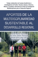 Aportes De La Multidisciplinariedad Sustentable Al Desarrollo Regional: Trabajo Colaborativo De Cuerpos Académicos E Investigadores De Puebla, ... Para El Desarrollo Regional 1506548539 Book Cover