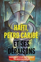 Ha?ti, Petro-Caribe et Ses D?raisons : Manifeste Pour une ?thique de R?sponsabilit? 1657278093 Book Cover