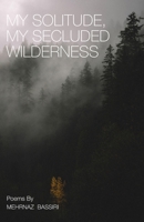My Solitude, My Secluded Wilderness: Poems of Meditation B08J22RS4Y Book Cover