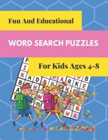 Fun And Educational Word Search Puzzles For Kids Ages 4-8: Fun And Useful Word Search Puzzles With Coloring Picture For Each Puzzle To keep Your Child Entertained B088JNWY99 Book Cover