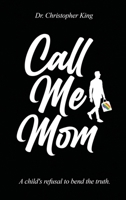 Call Me Mom: A Child’s Refusal to Bend the Truth B0FJ73J91Z Book Cover