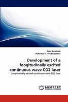Development of a longitudinally excited continuous wave CO2 laser: Longitudinally excited continuous wave CO2 laser 3838384202 Book Cover