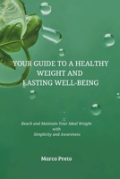 Your Guide to a Healthy Weight and Lasting Well-being: Reach and Maintain Your Ideal Weight with Simplicity and Awareness B0DW3XHWTM Book Cover