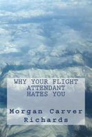 Why Your Flight Attendant Hates You 1500547239 Book Cover