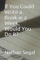 If You Could Write a Book in a Week, Would You Do It? 1090712456 Book Cover