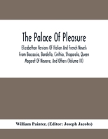 The palace of pleasure: Elizabethan versions of Italian and French novels from Boccaccio, Bandello, Cinthio, Straparola, Queen Magaret of Navarre and others - Vol.III 374285576X Book Cover