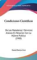 Condiciones Cientificas: De Los Mataderos I Servicios Anexos En Relacion Con La Hijiene Publica (1900) 1149058838 Book Cover