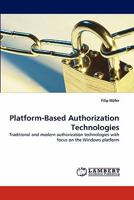 Platform-Based Authorization Technologies: Traditional and modern authorization technologies with focus on the Windows platform 3843363455 Book Cover