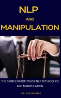 NLP and Manipulation: The simple guide to use NLP techniques and manipulation. 1914215621 Book Cover