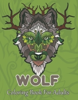 Wolf Coloring Book For Adults: A Wolf Coloring Book For Adults with 40 Amazing Coloring Pages for stress relieving and relaxation. B08W7SNJJM Book Cover