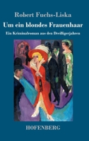 Um ein blondes Frauenhaar: Ein Kriminalroman aus den Dreißigerjahren 3743726807 Book Cover