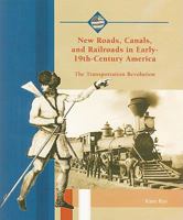 New Roads, Canals, and Railroads in Early-19th-Century America: The Transportation Revolution 0823942546 Book Cover