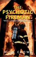 The Psychotic Fireman: "Well, I Never Expected That!" 1963883845 Book Cover