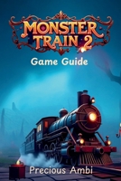 Monster Train 2 Game Guide: Mastering the spells, and relics B0F9FXNPG4 Book Cover