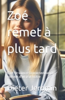 Zoé remet à plus tard: L'art de vaincre la procrastination: conseils d'un psychiatre (French Edition) B0CNPX8GVM Book Cover