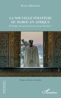 La nouvelle stratégie du Maroc en Afrique: Politique de projection ou de protection ? (Inter-National) (French Edition) 2343237581 Book Cover