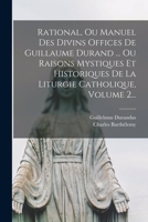 Rational, Ou Manuel Des Divins Offices de Guillaume Durand ... Ou Raisons Mystiques Et Historiques de la Liturgie Catholique, Volume 2... 1017830010 Book Cover