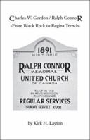Charles W. Gordon / Ralph Connor: From Black Rock to Regina Trench 1553691415 Book Cover