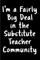 I'm a fairly big deal in the substitute teacher community: Substitute Teacher Notebook journal Diary Cute funny humorous blank lined notebook Gift for student school college ruled graduation gift ...  1677270322 Book Cover