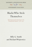 Blacks Who Stole Themselves: Advertisements for Runaways in the Pennsylvania Gazette, 1728-1790 0812281454 Book Cover