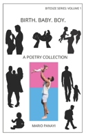 Birth. Baby. Boy: A Poetry Collection B0BQXSYYT7 Book Cover