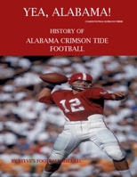Yea Alabama! History of Alabama Crimson Tide Football B097BN1W9G Book Cover