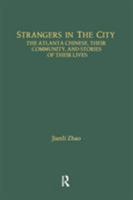 Strangers in the City: The Atlanta Chinese, Their Community and Stories of Their Lives (Asian Americans) 1138880256 Book Cover
