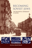 Becoming Soviet Jews: The Bolshevik Experiment in Minsk 0253008220 Book Cover