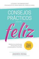 Consejos Pr�cticos Para Vivir Feliz: Sabidur�a en ense�anzas breves para una vida cristiana plena y fruct�fera 150022104X Book Cover