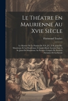 Le Théatre En Maurienne Au Xvie Siècle: Le Mystère De La Passion De N.S. J.C. À St. Jean-De-Maurienne Et La Dioclétiane À Lanslevillard. Lecture Faite ... Savantes De La Savoie (French Edition) 1022471929 Book Cover