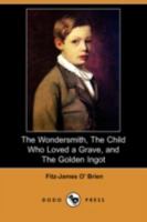 The Wondersmith, The Child Who Loved a Grave, and The Golden Ingot 1715584937 Book Cover